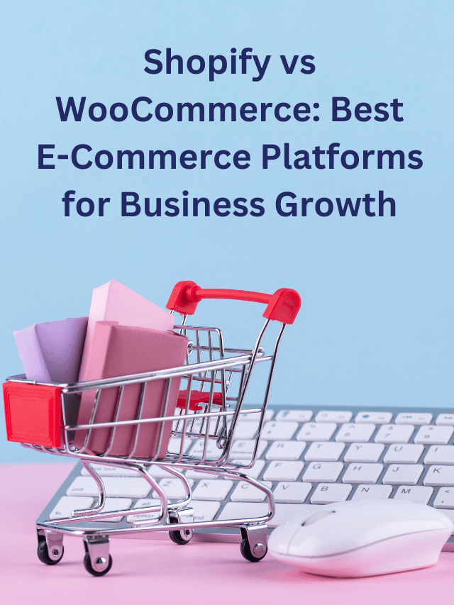 Shopify vs WooCommerce: Best E-Commerce Platforms for Business Growth