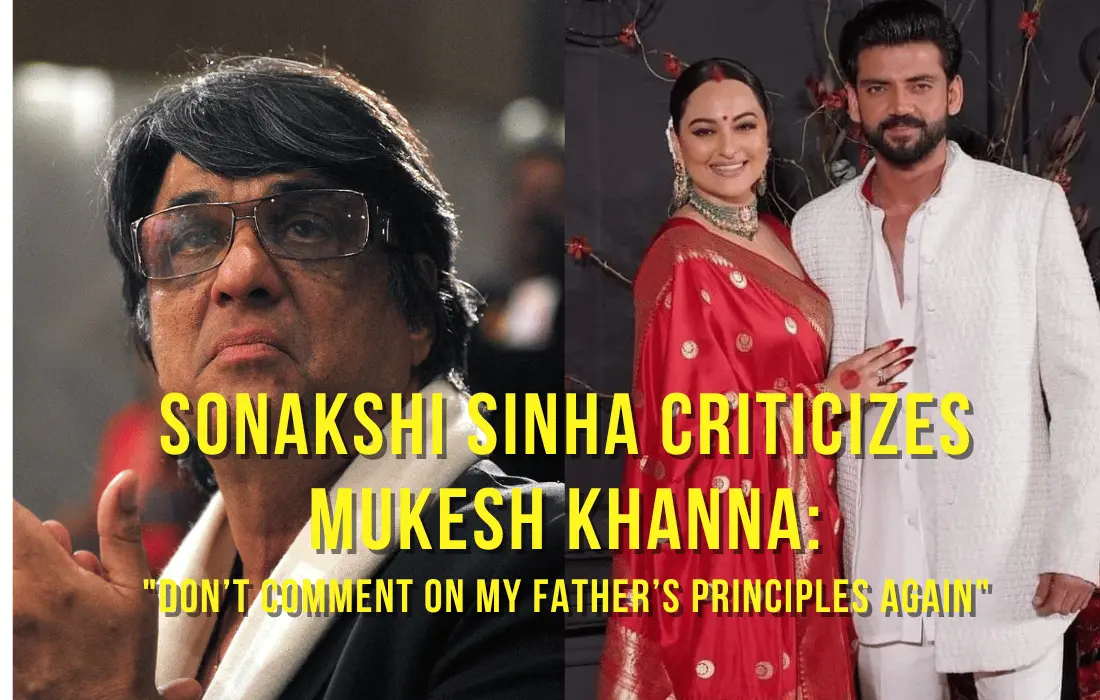 Sonakshi Sinha Criticizes Mukesh Khanna: "Don’t Comment on My Father’s Principles Again"