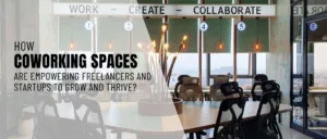 How Coworking Spaces are Empowering Freelancers and Startups to Grow and Thrive