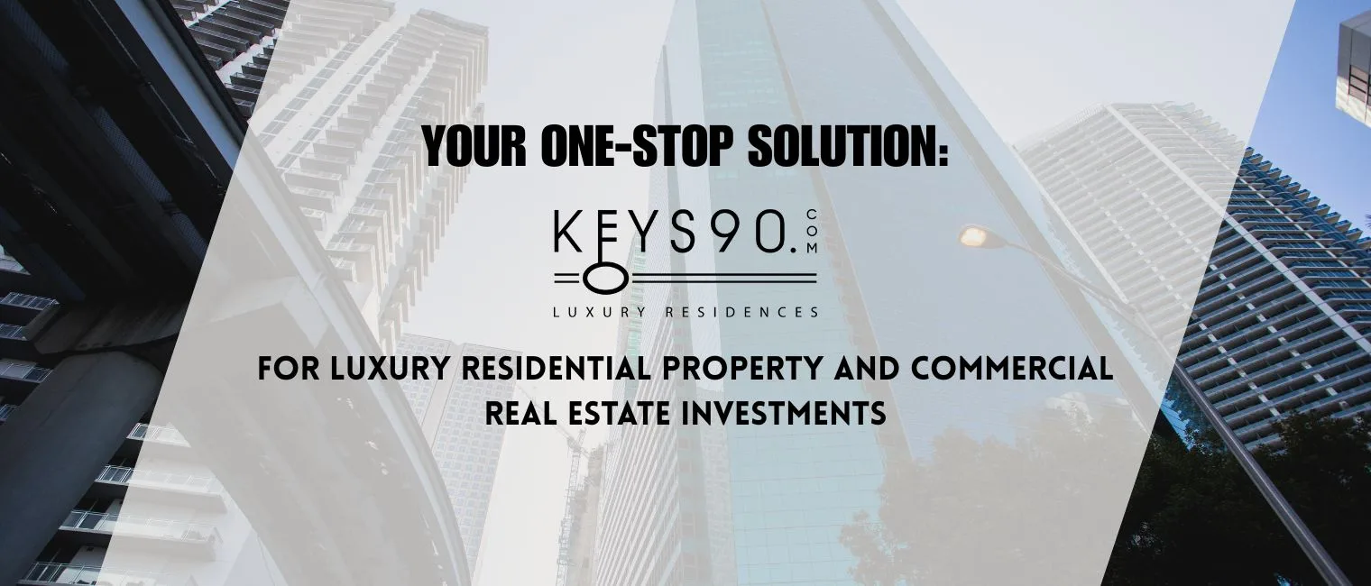 Keys90 Your One-Stop Solution for Luxury Residential Property and Commercial Real Estate Investments