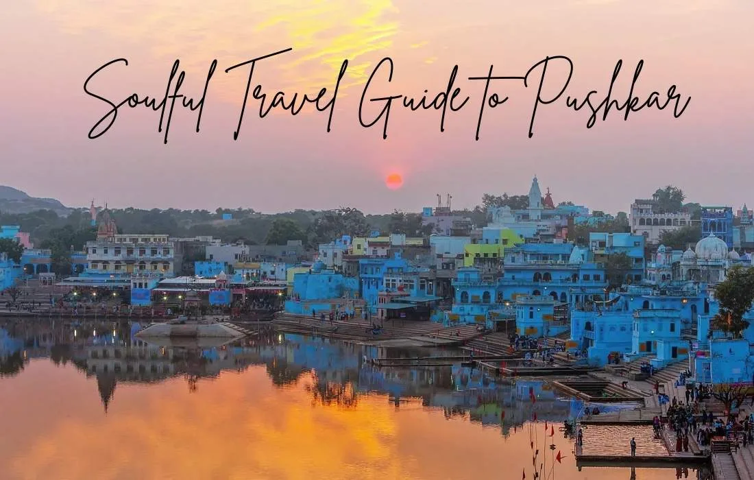 A Soulful Travel Guide to Pushkar, Experiences & Stays