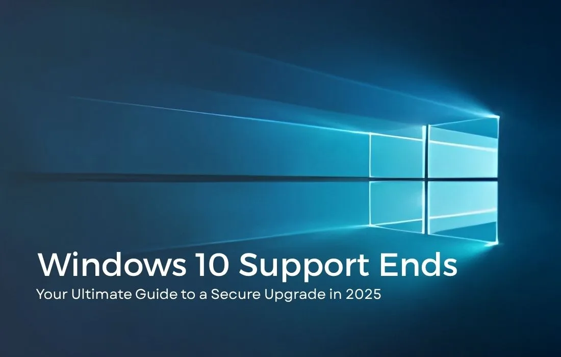 Windows 10 Support Ends: Your Ultimate Guide to a Secure Upgrade in 2025