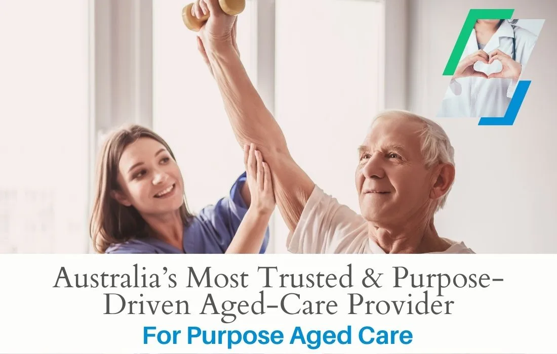 For Purpose Aged Care – Australia’s Most Trusted & Purpose-Driven Aged-Care Provider
